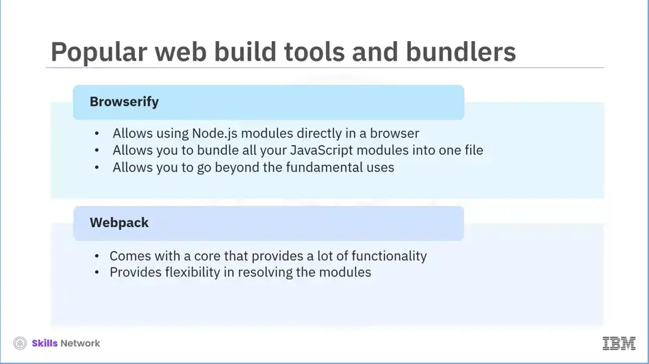 Popular web build tools and bundlers: Browserify and Webpack.