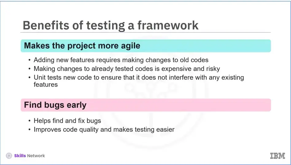 Benefits of testing a framework; project more agile and find bugs early.