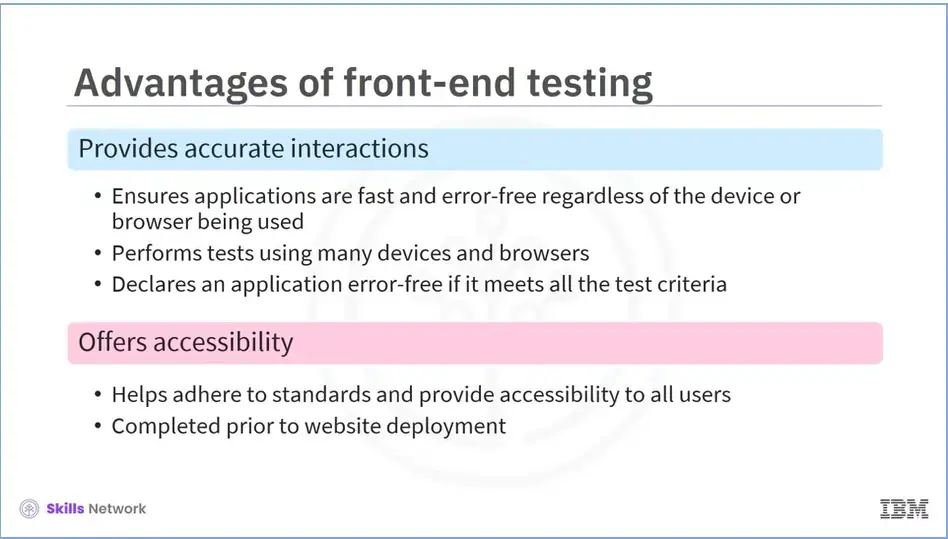 Advantages of front-end testing; provides accurate interactions, 
    offers accessibility to all users.