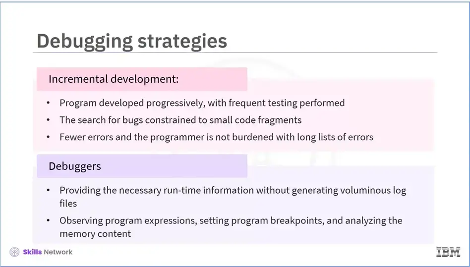 Debugging strategies: Incremental development and Debuggers.